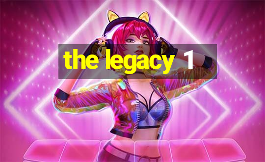 the legacy 1