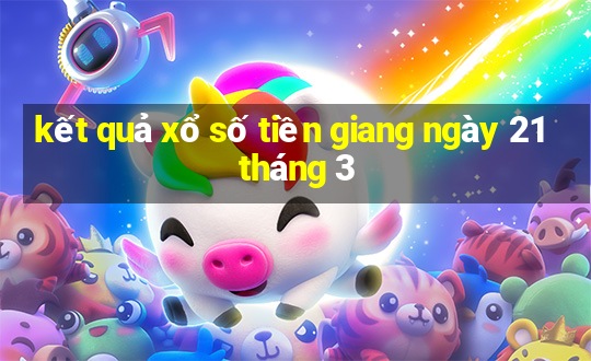 kết quả xổ số tiền giang ngày 21 tháng 3