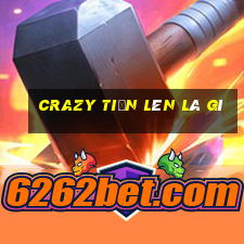 crazy tiến lên là gì