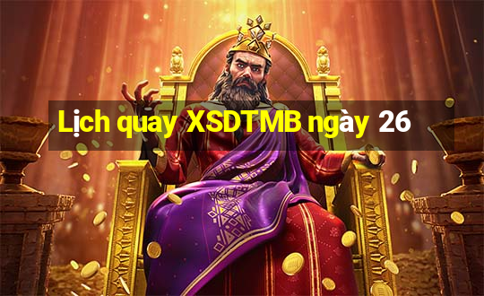 Lịch quay XSDTMB ngày 26