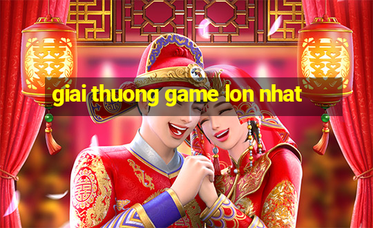 giai thuong game lon nhat