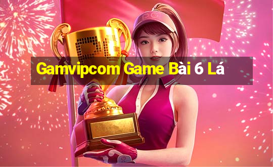 Gamvipcom Game Bài 6 Lá