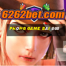 Phòng game bài 808