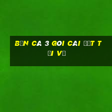 Bắn cá 3 Gói cài đặt Tải về