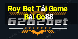 Roy Bet Tải Game Bài Go88