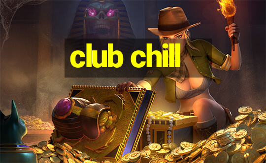 club chill