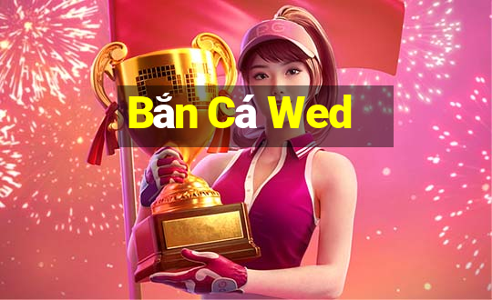 Bắn Cá Wed