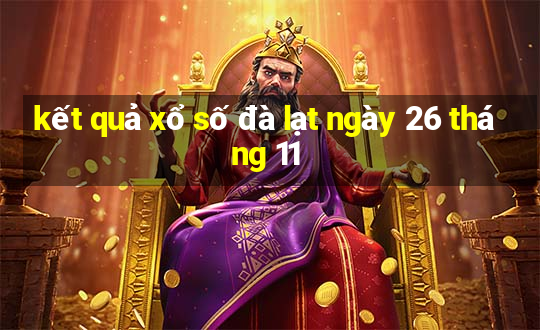 kết quả xổ số đà lạt ngày 26 tháng 11