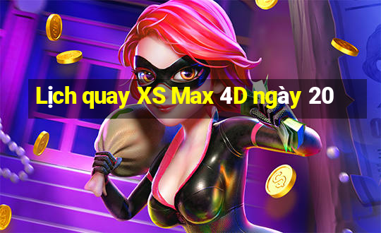 Lịch quay XS Max 4D ngày 20