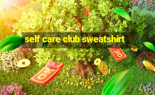 self care club sweatshirt