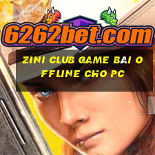 Zini Club Game Bài Offline Cho Pc