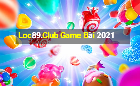 Loc89.Club Game Bài 2021