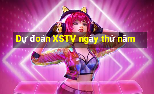 Dự đoán XSTV ngày thứ năm