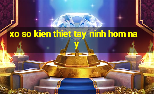 xo so kien thiet tay ninh hom nay