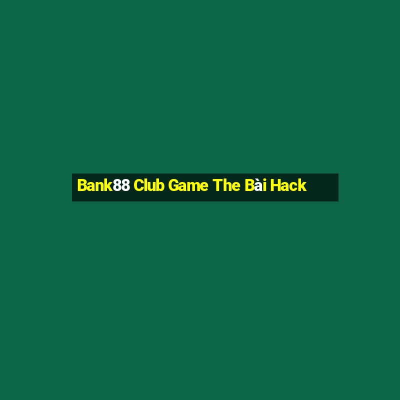 Bank88 Club Game The Bài Hack