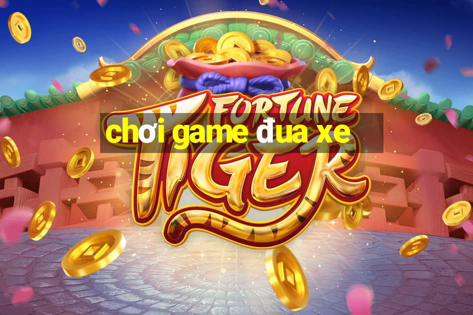 chơi game đua xe