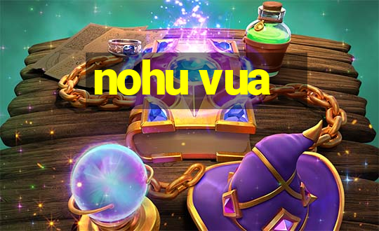 nohu vua