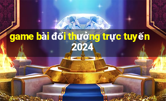 game bài đổi thưởng trực tuyến 2024