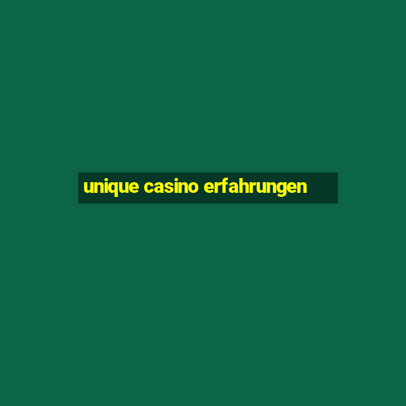 unique casino erfahrungen