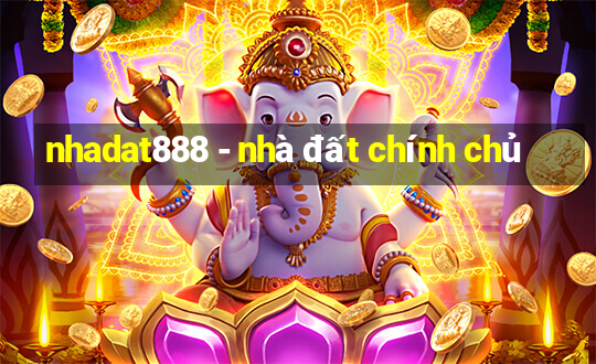 nhadat888 - nhà đất chính chủ