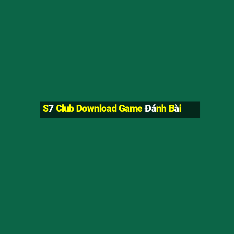 S7 Club Download Game Đánh Bài