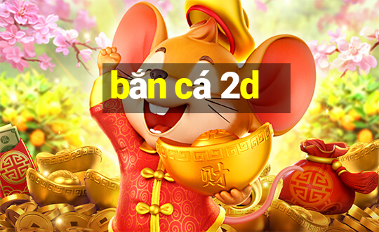 bắn cá 2d