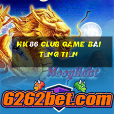 Hk86 Club Game Bài Tặng Tiền