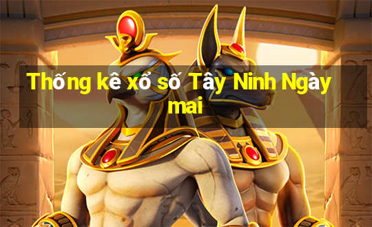 Thống kê xổ số Tây Ninh Ngày mai