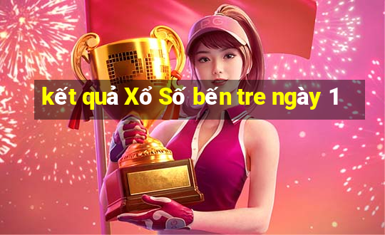 kết quả Xổ Số bến tre ngày 1