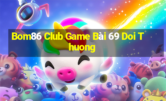 Bom86 Club Game Bài 69 Doi Thuong