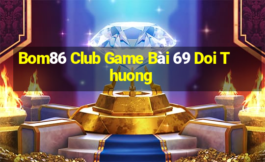 Bom86 Club Game Bài 69 Doi Thuong