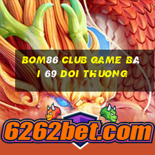 Bom86 Club Game Bài 69 Doi Thuong