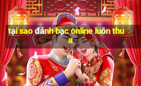 tại sao đánh bạc online luôn thua