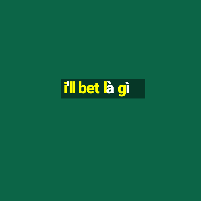 i'll bet là gì