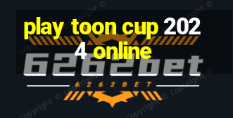 play toon cup 2024 online