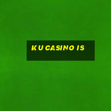 ku casino is