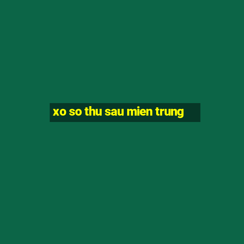 xo so thu sau mien trung