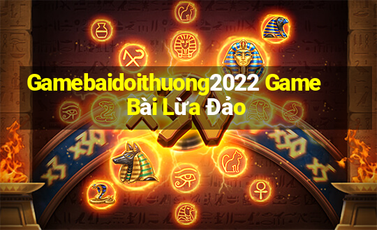 Gamebaidoithuong2022 Game Bài Lừa Đảo