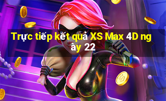 Trực tiếp kết quả XS Max 4D ngày 22