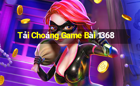 Tải Choáng Game Bài 1368