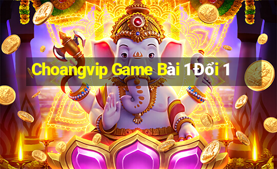 Choangvip Game Bài 1 Đổi 1