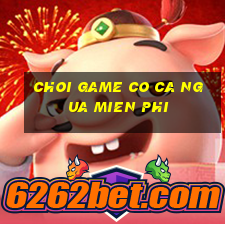 choi game co ca ngua mien phi