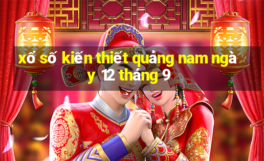 xổ số kiến thiết quảng nam ngày 12 tháng 9