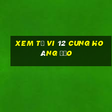 xem tử vi 12 cung hoàng đạo