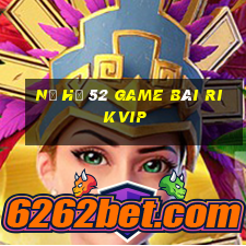 Nổ Hũ 52 Game Bài Rikvip