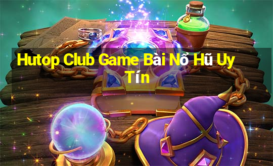 Hutop Club Game Bài Nổ Hũ Uy Tín