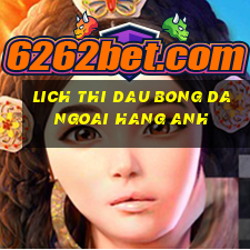 lich thi dau bong da ngoai hang anh