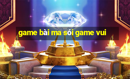 game bài ma sói game vui