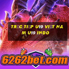 trực tiếp u19 việt nam u19 indo