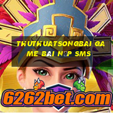 Thuthuatsongbai Game Bài Nạp Sms